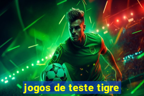 jogos de teste tigre