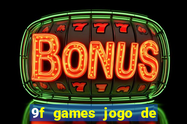 9f games jogo de ganhar dinheiro