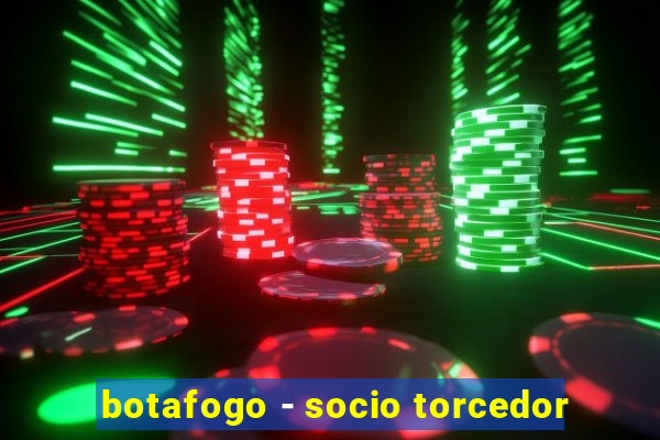 botafogo - socio torcedor