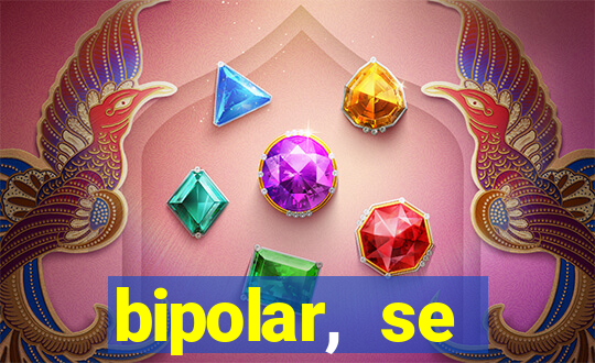 bipolar, se arrepende do que faz