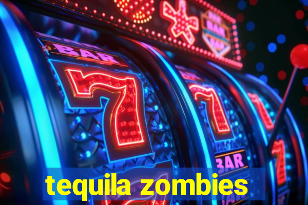 tequila zombies