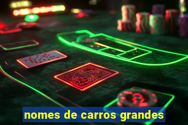 nomes de carros grandes