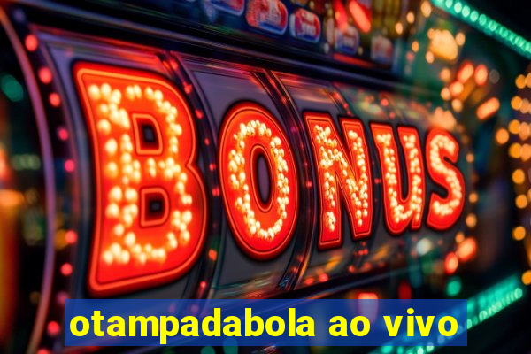 otampadabola ao vivo