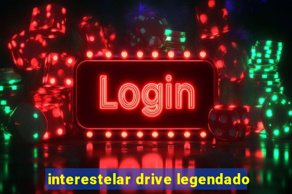 interestelar drive legendado