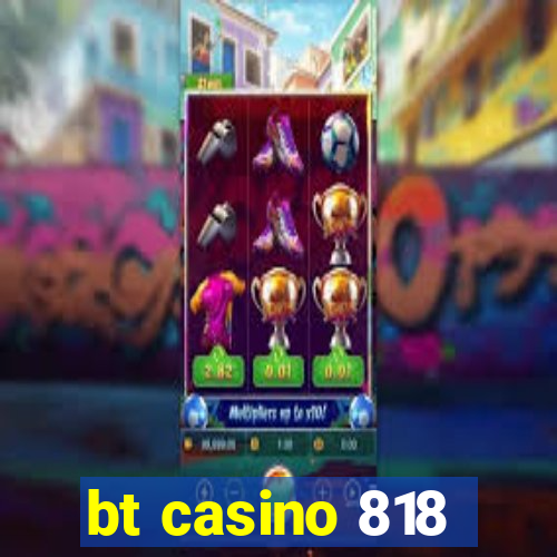 bt casino 818