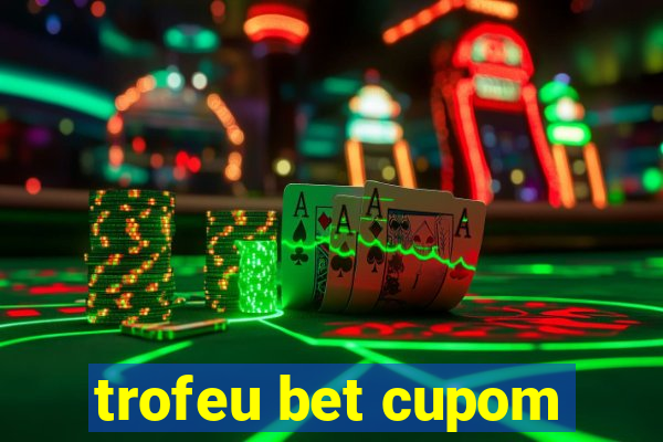 trofeu bet cupom