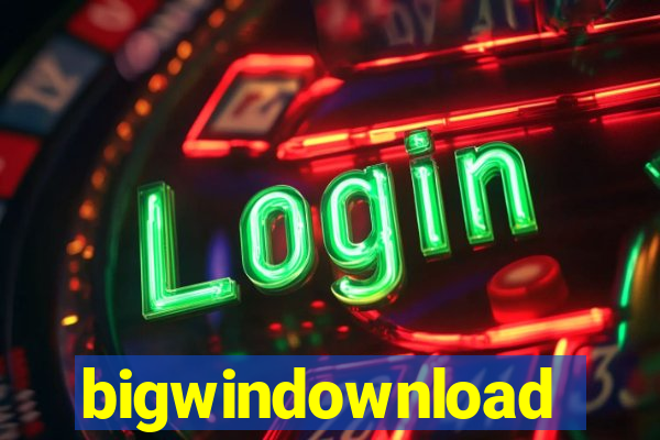 bigwindownload