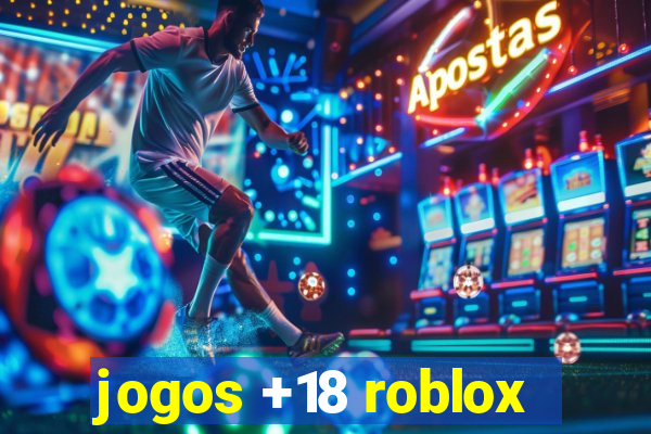 jogos +18 roblox