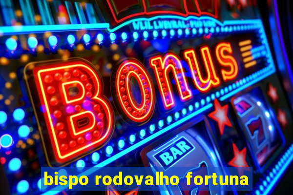 bispo rodovalho fortuna