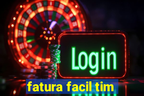 fatura facil tim