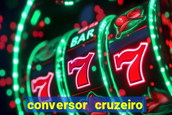 conversor cruzeiro para real