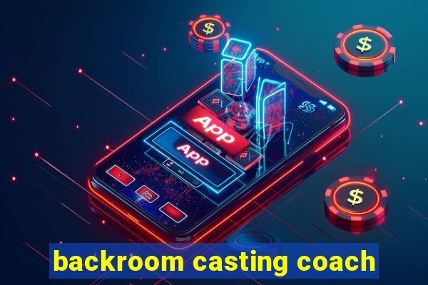 backroom casting coach