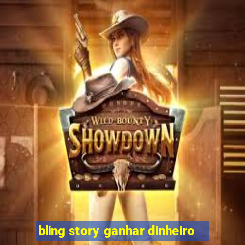 bling story ganhar dinheiro