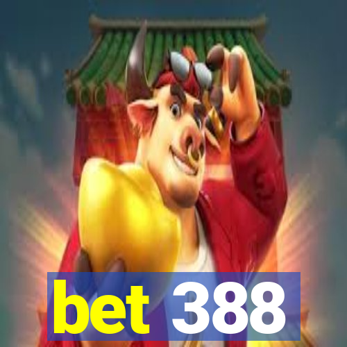 bet 388