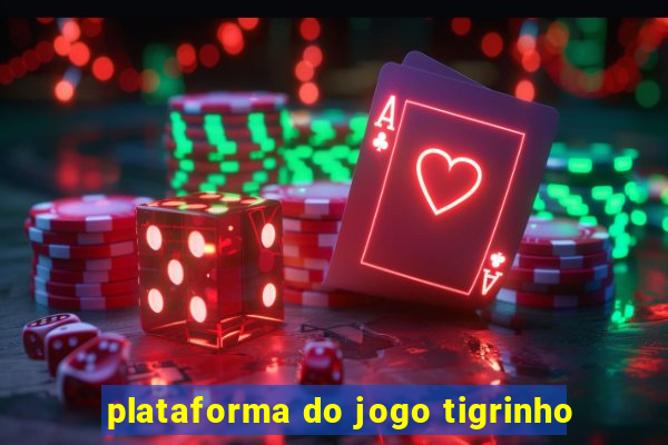 plataforma do jogo tigrinho