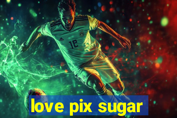 love pix sugar