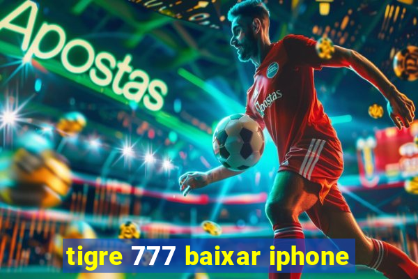 tigre 777 baixar iphone