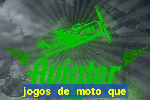 jogos de moto que da grau