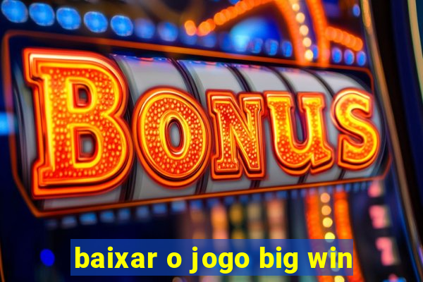 baixar o jogo big win