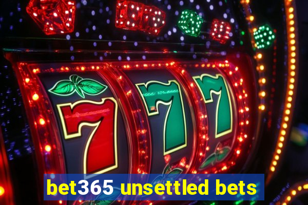 bet365 unsettled bets