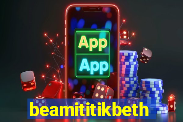 beamititikbeth