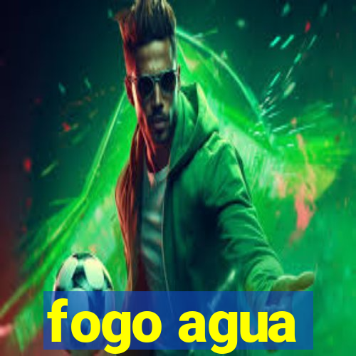 fogo agua