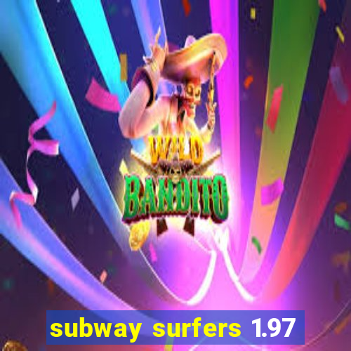 subway surfers 1.97