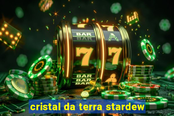 cristal da terra stardew