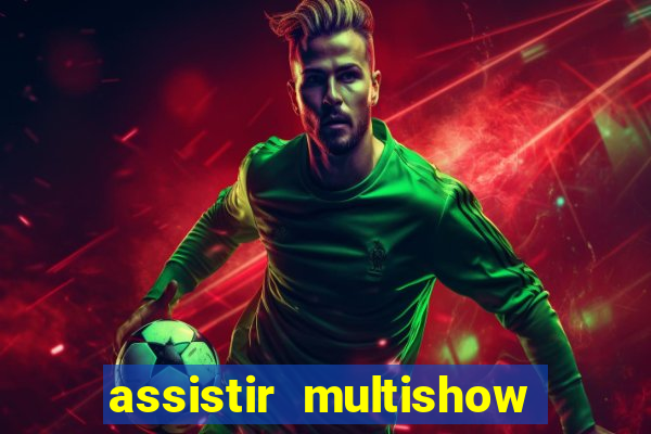 assistir multishow online ao vivo