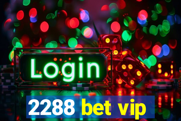 2288 bet vip