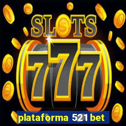 plataforma 521 bet