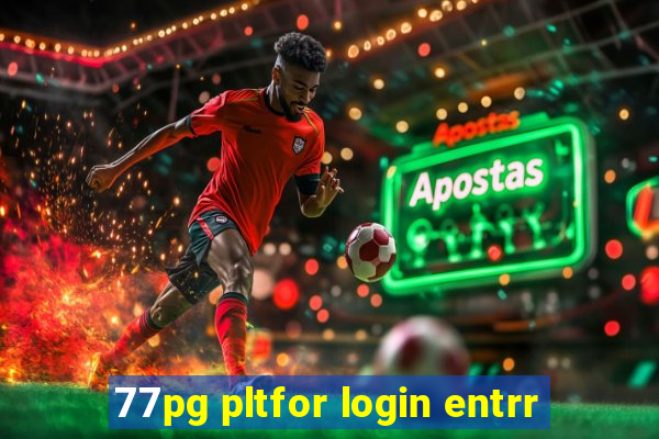 77pg pltfor login entrr