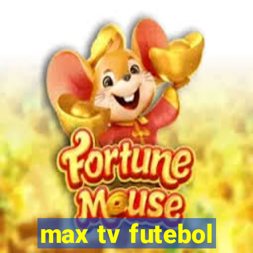 max tv futebol