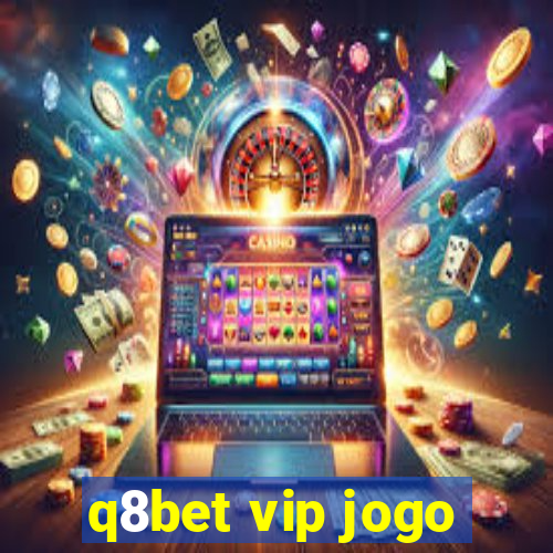 q8bet vip jogo