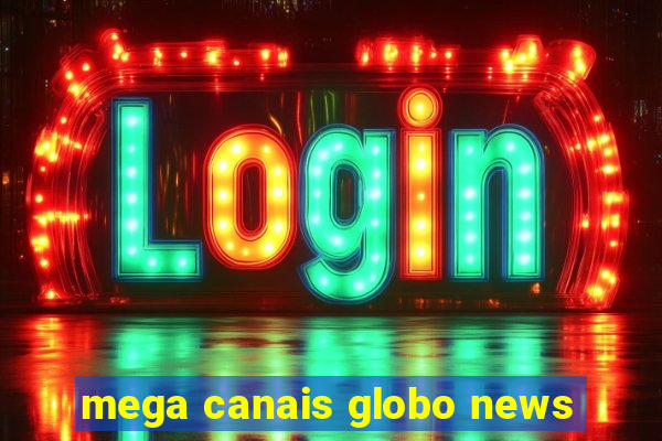 mega canais globo news