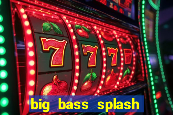 big bass splash demo betano