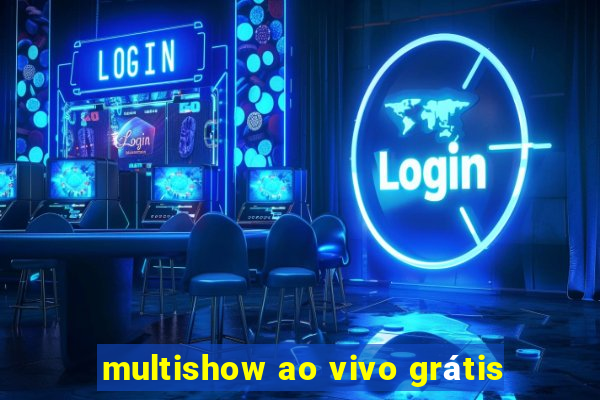 multishow ao vivo grátis