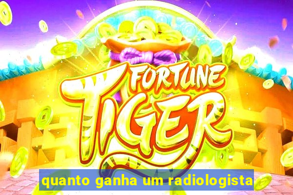 quanto ganha um radiologista