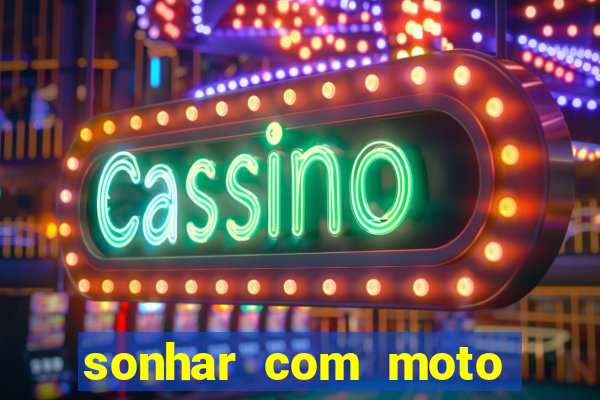 sonhar com moto roubada jogo do bicho