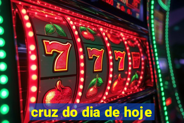 cruz do dia de hoje