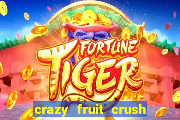 crazy fruit crush ganhar dinheiro