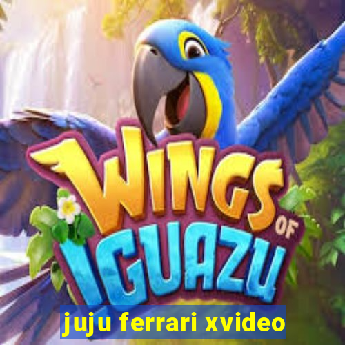 juju ferrari xvideo