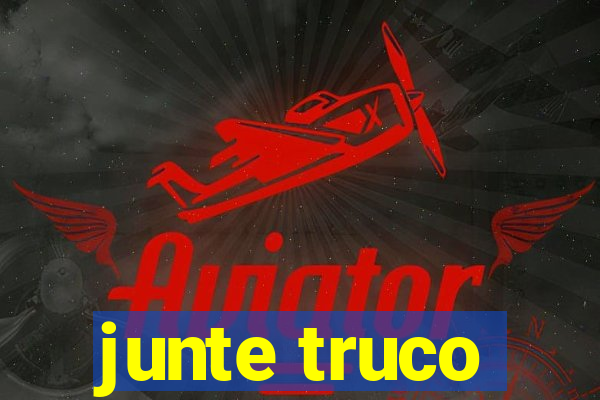 junte truco