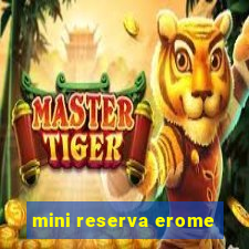 mini reserva erome