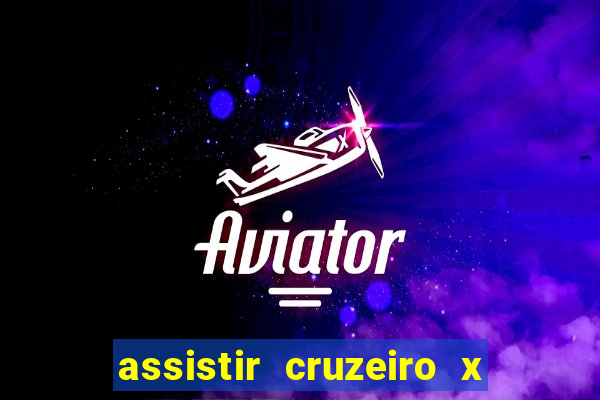 assistir cruzeiro x gremio ao vivo