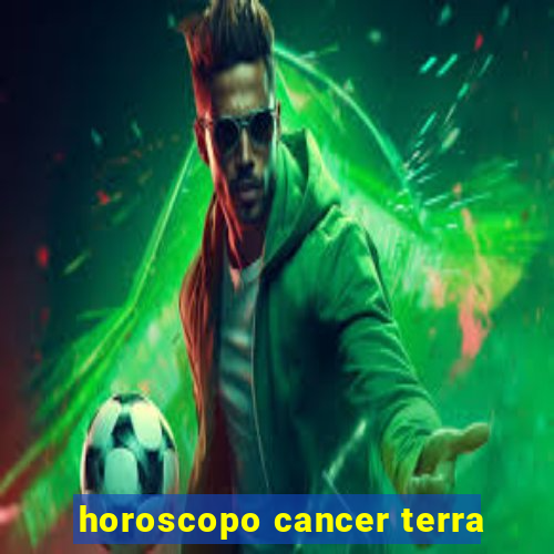 horoscopo cancer terra