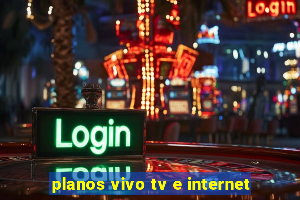 planos vivo tv e internet