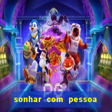 sonhar com pessoa falsa no jogo do bicho