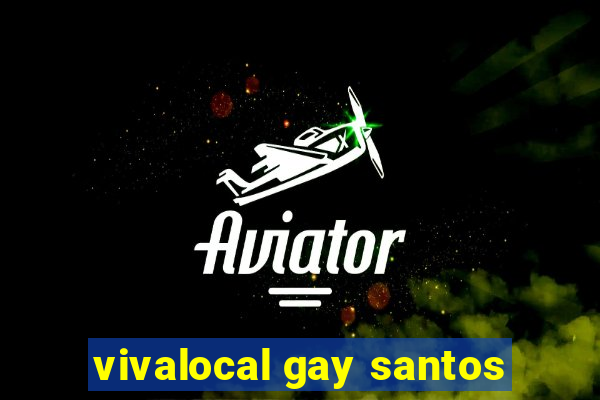 vivalocal gay santos