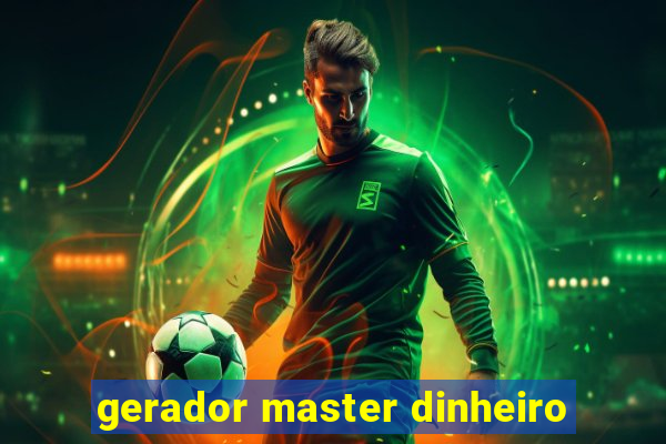 gerador master dinheiro